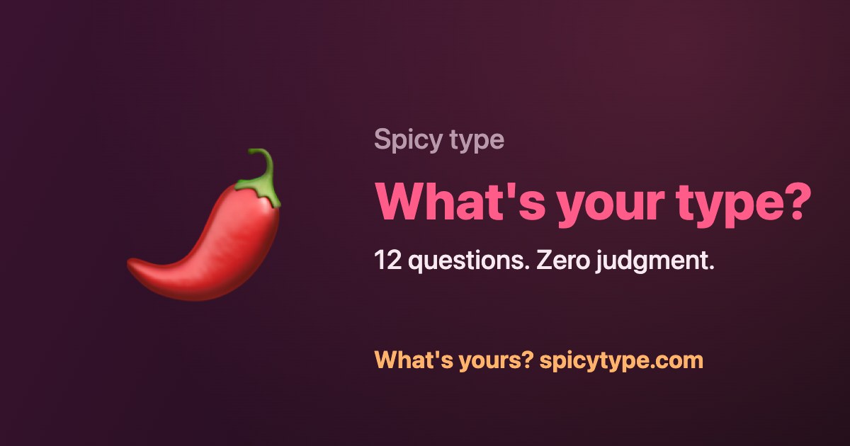 Spicy Type card: a chili pepper beside the words "What's your type? 12 questions. Zero judgment."